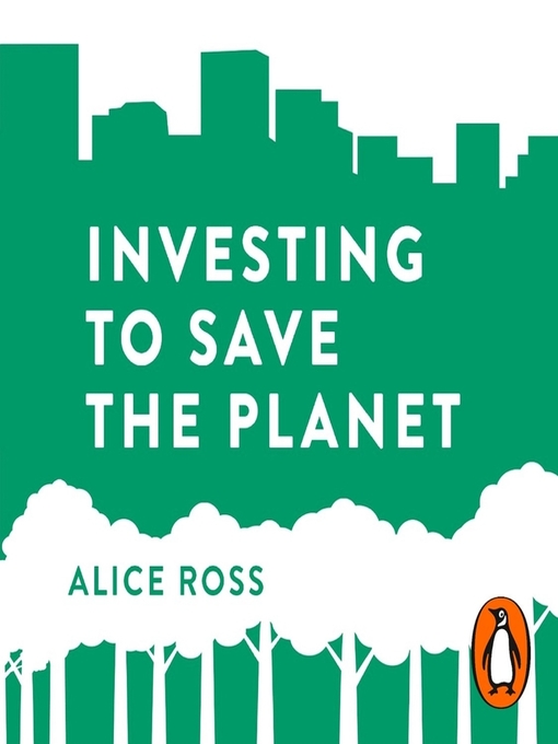 Title details for Investing to Save the Planet by Alice Ross - Available